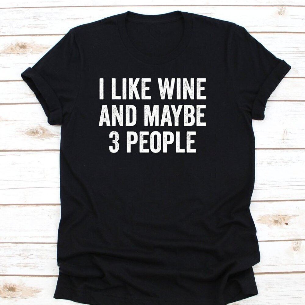 I Like Wine And Maybe 3 People T-Shirt, Wine Lover Tee